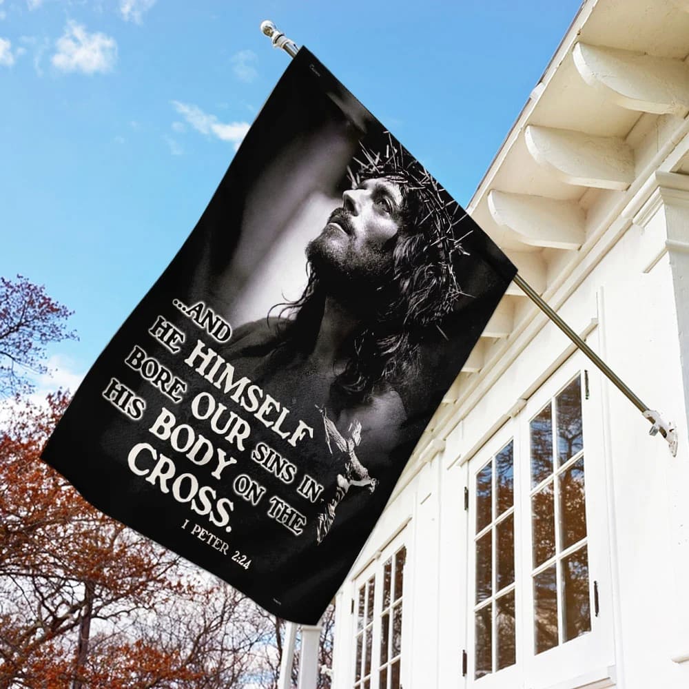 He Himself Bore Our Sins In His Body On The Cross Jesus Flag - Outdoor Christian House Flag - Christian Garden Flags