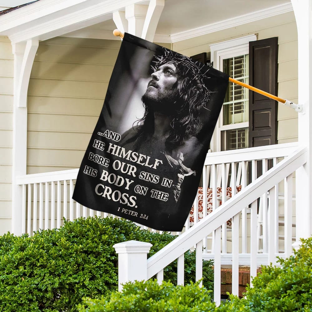 He Himself Bore Our Sins In His Body On The Cross Jesus Flag - Outdoor Christian House Flag - Christian Garden Flags