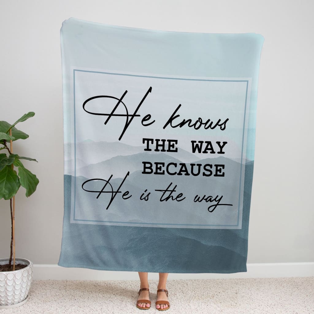 He Knows The Way Because He Is The Way Fleece Blanket - Christian Blanket - Bible Verse Blanket