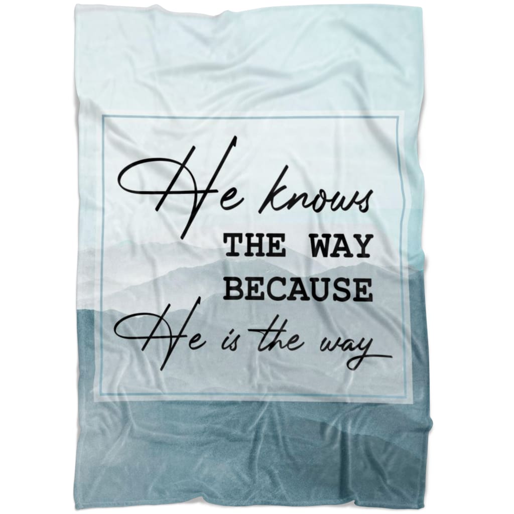 He Knows The Way Because He Is The Way Fleece Blanket - Christian Blanket - Bible Verse Blanket