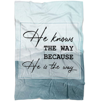 He Knows The Way Because He Is The Way Fleece Blanket - Christian Blanket - Bible Verse Blanket