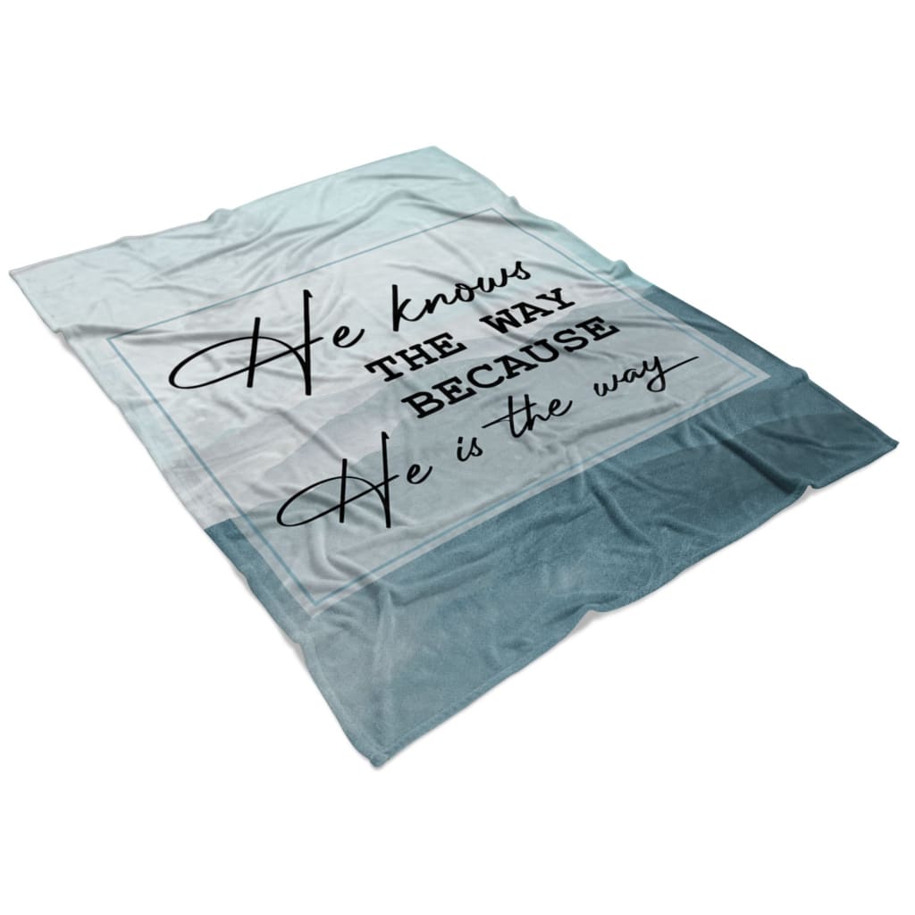 He Knows The Way Because He Is The Way Fleece Blanket - Christian Blanket - Bible Verse Blanket