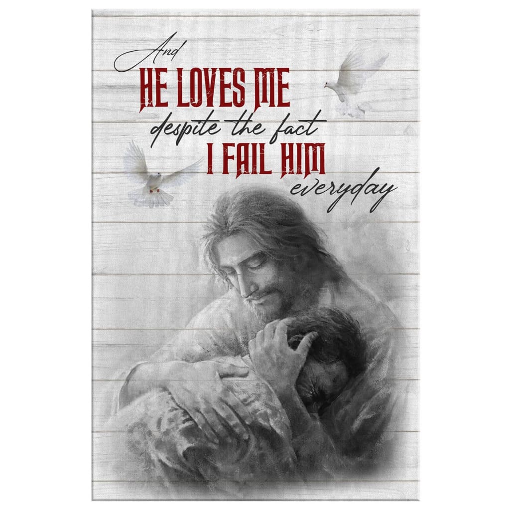 He Loves Me Despite The Fact I Fail Him Everyday Canvas Wall Art - Christian Canvas Prints - Bible Verse Canvas