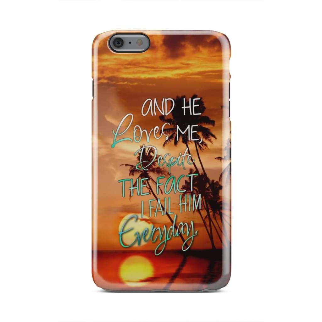 He Loves Me Despite The Fact I Fail Him Everyday Sunset Christian Phone Case - Bible Verse Phone Cases Samsung