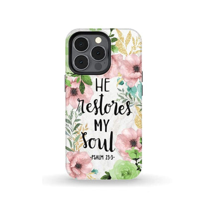 He Restores My Soul Psalm 233 Bible Verse Phone Case - Scripture Phone Cases - Iphone Cases Christian