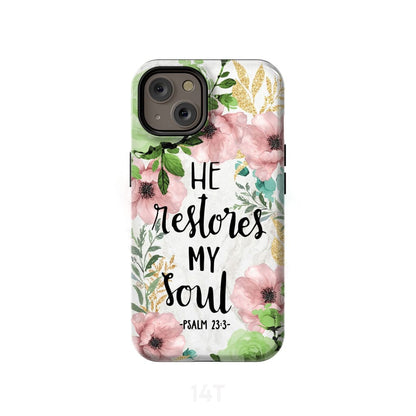 He Restores My Soul Psalm 233 Bible Verse Phone Case - Scripture Phone Cases - Iphone Cases Christian