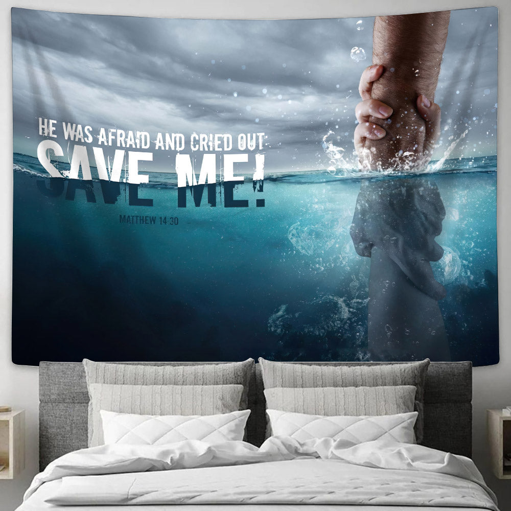 He Was Afraid And Cried Out Save Me Matthew 14 30 - Religious Tapestry - Tapestry Wall Hanging