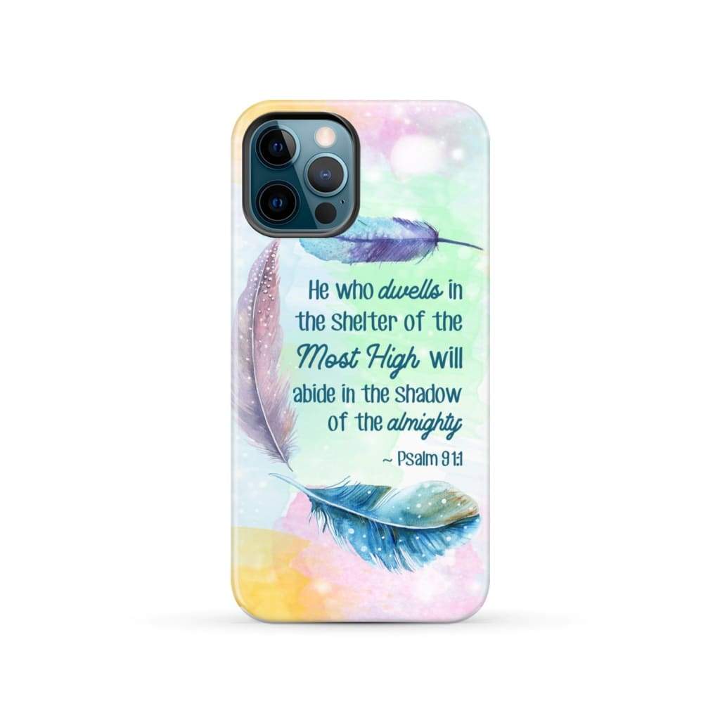 He Who Dwells In The Shelter Of The Most High Psalm 911 Bible Verse Phone Case - Scripture Phone Cases - Iphone Cases Christian