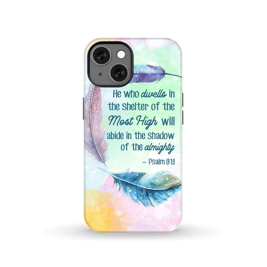 He Who Dwells In The Shelter Of The Most High Psalm 911 Bible Verse Phone Case - Scripture Phone Cases - Iphone Cases Christian