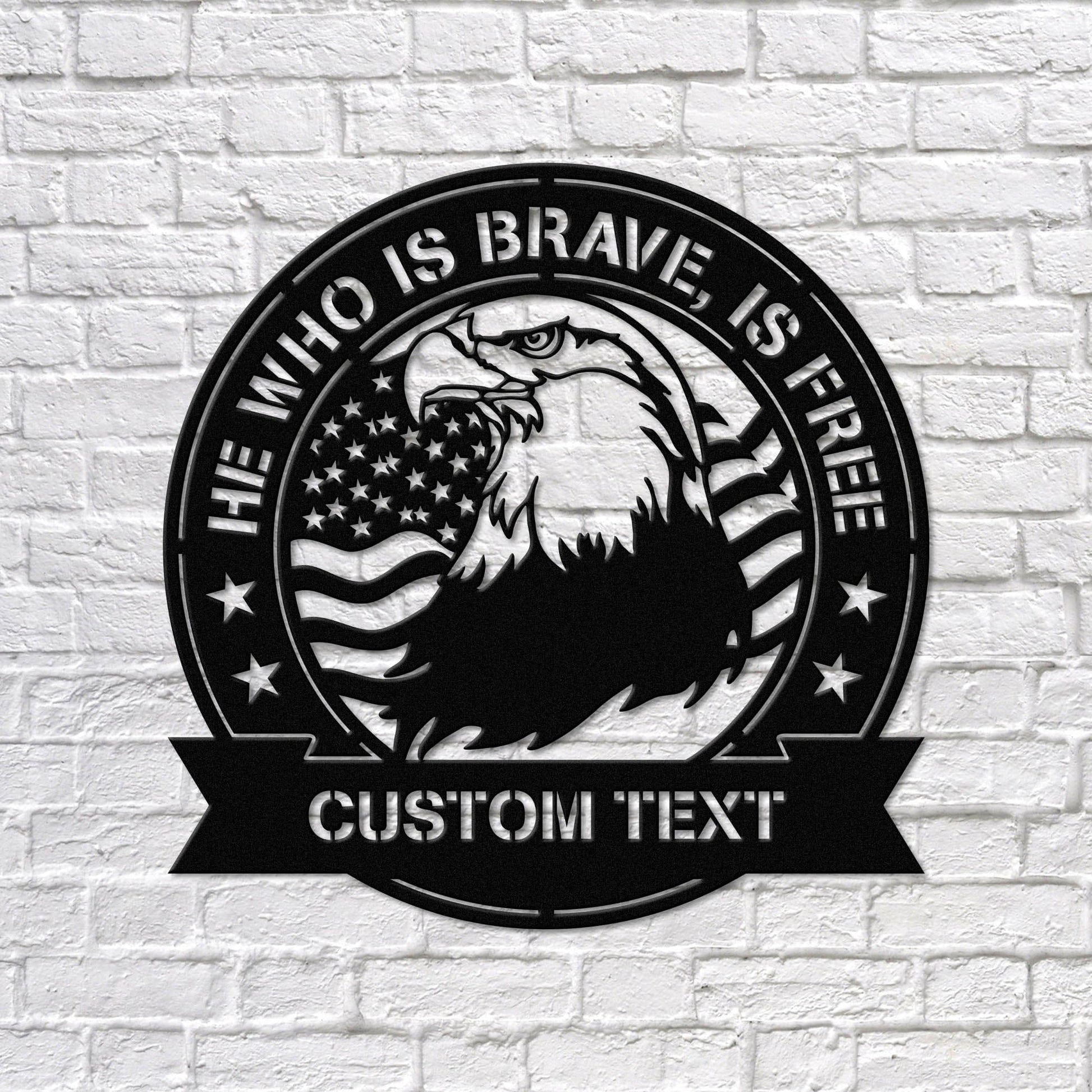 He Who Is Brave Personalized Veteran Metal Wall Art - Custom Metal Sign - Gift For Veteran