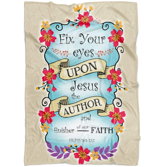 Hebrews 122 Fix Your Eyes Upon Jesus Fleece Blanket - Christian Blanket - Bible Verse Blanket