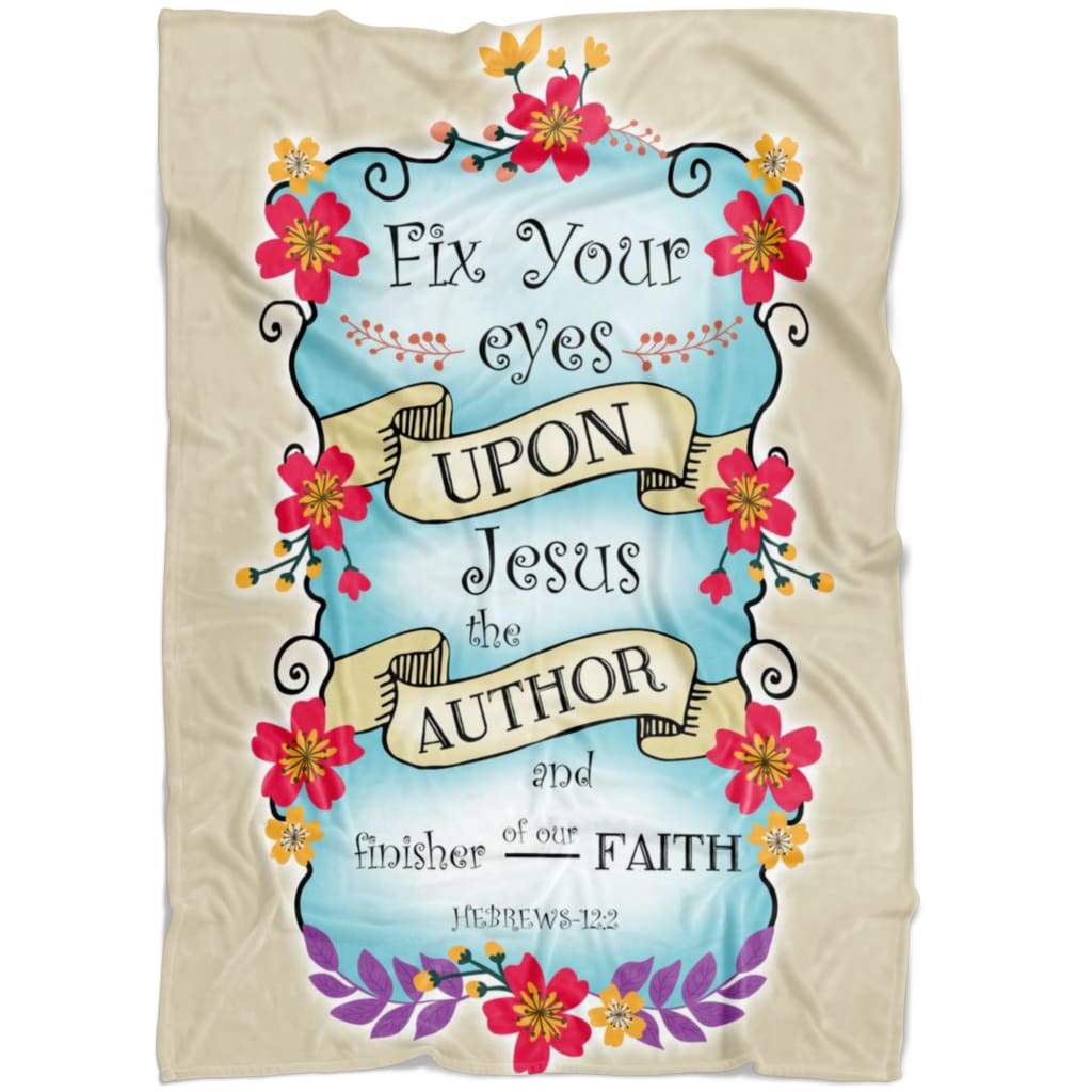 Hebrews 122 Fix Your Eyes Upon Jesus Fleece Blanket - Christian Blanket - Bible Verse Blanket