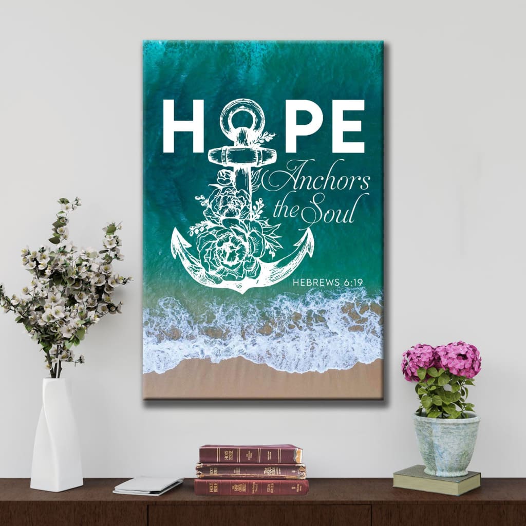 Hebrews 619 Hope Anchors The Soul Canvas Art - Bible Verse Canvas - Scripture Wall Art