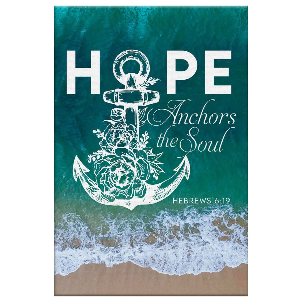 Hebrews 619 Hope Anchors The Soul Canvas Art - Bible Verse Canvas - Scripture Wall Art