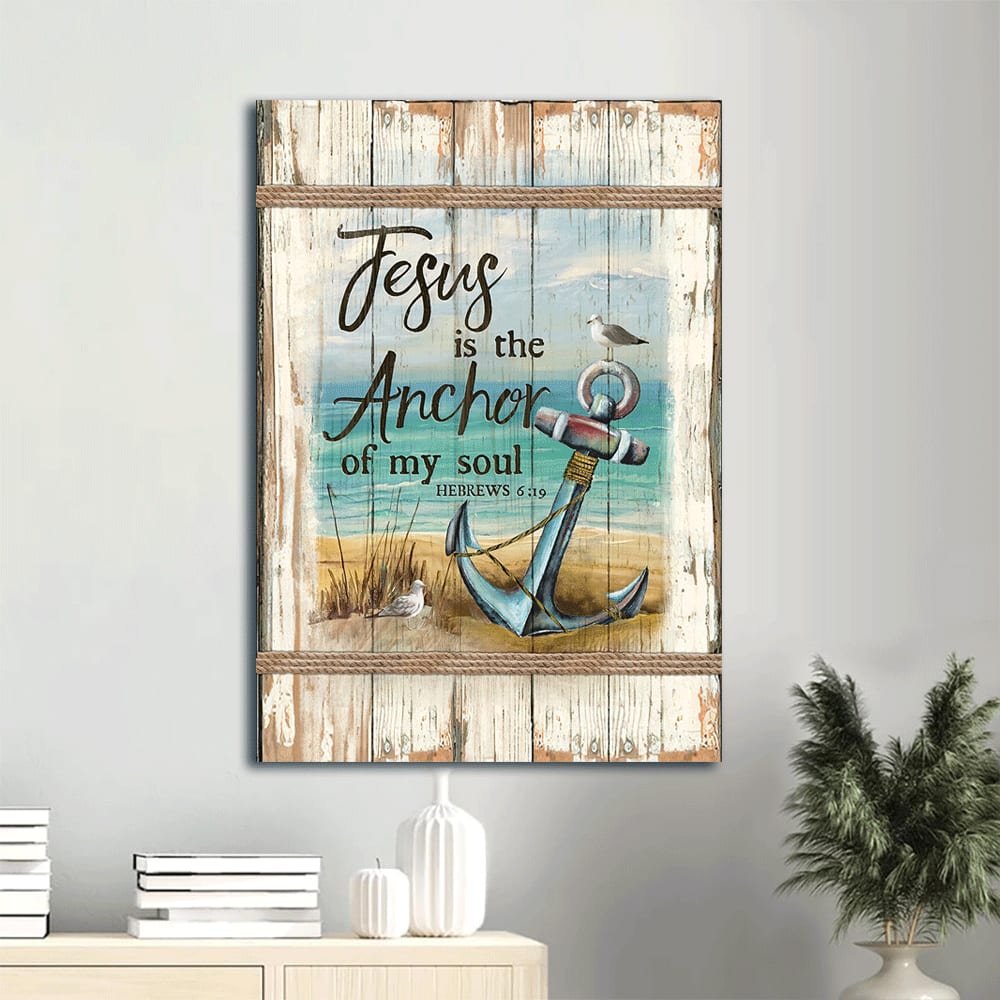 Hebrews 6 19 Jesus Is The Anchor Of My Soul Canvas Wall Art - Anchor And The Sea Portrait Canvas - Gift For Christian