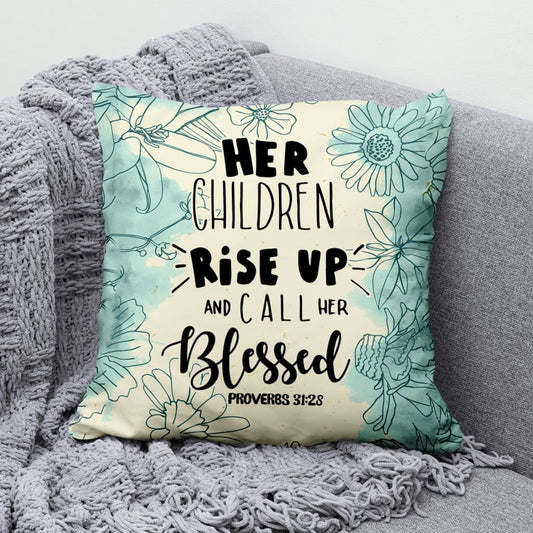 Her Children Rise Up And Call Her Blessed Proverbs 3128 Christian Pillow