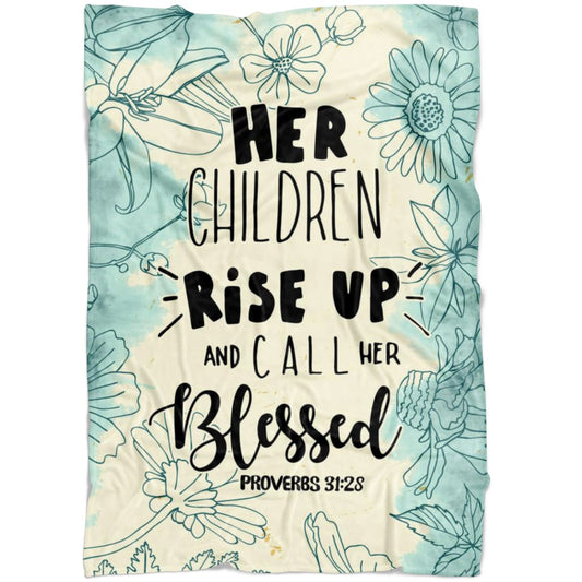 Her Children Rise Up And Call Her Blessed Proverbs 3128 Fleece Blanket - Christian Blanket - Bible Verse Blanket