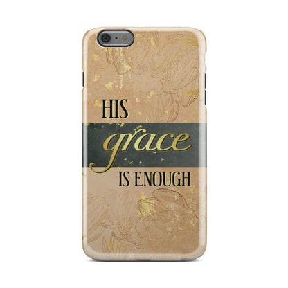 His Grace Is Enough Christian Phone Case - Bible Verse Phone Cases Samsung
