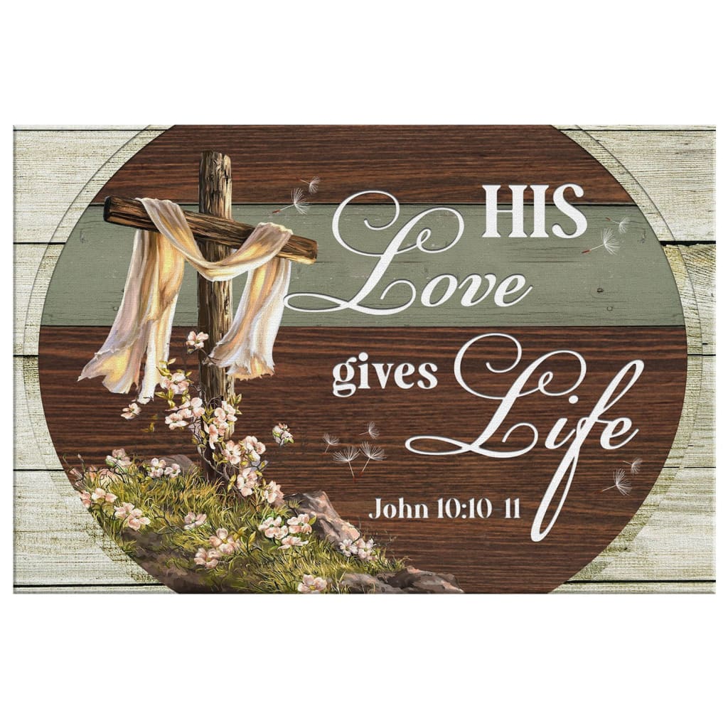 His Love Gives Life John 1010 11 Canvas Wall Art - Christian Canvas - Faith Canvas