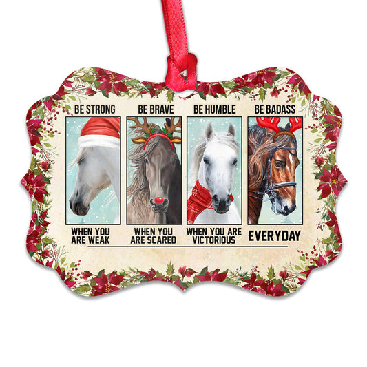 Horse Be Strong Be Brave Be Humble Be Badass Metal Ornament - Christmas Ornament - Christmas Gift