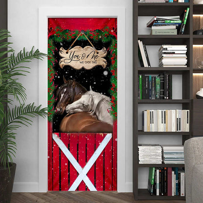 Horse Christmas You And Me We Got This Door Cover - Christmas Horse Decor - Christmas Outdoor Decoration
