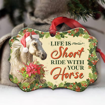 Horse Life Is Short Ride With Your Horse Metal Ornament - Christmas Ornament - Christmas Gift