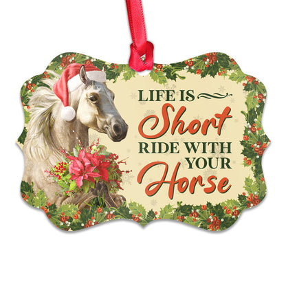 Horse Life Is Short Ride With Your Horse Metal Ornament - Christmas Ornament - Christmas Gift