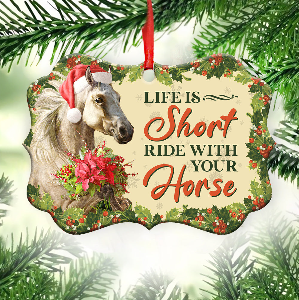 Horse Life Is Short Ride With Your Horse Metal Ornament - Christmas Ornament - Christmas Gift