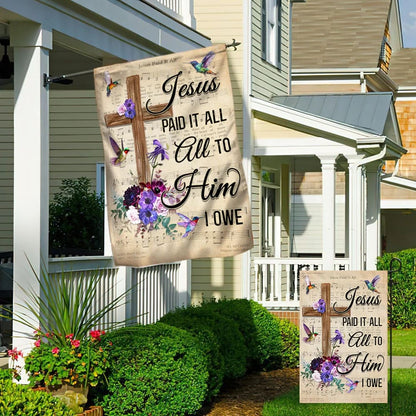 Hummingbird House Flags Jesus Paid It All All To Him I Owe House Flags - Christian Garden Flags - Outdoor Christian Flag