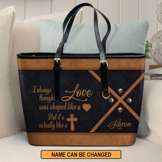 I Always Thought Love Was Shaped Like A Heart Cross Personalized Large Leather Tote Bag - Christian Inspirational Gifts For Women