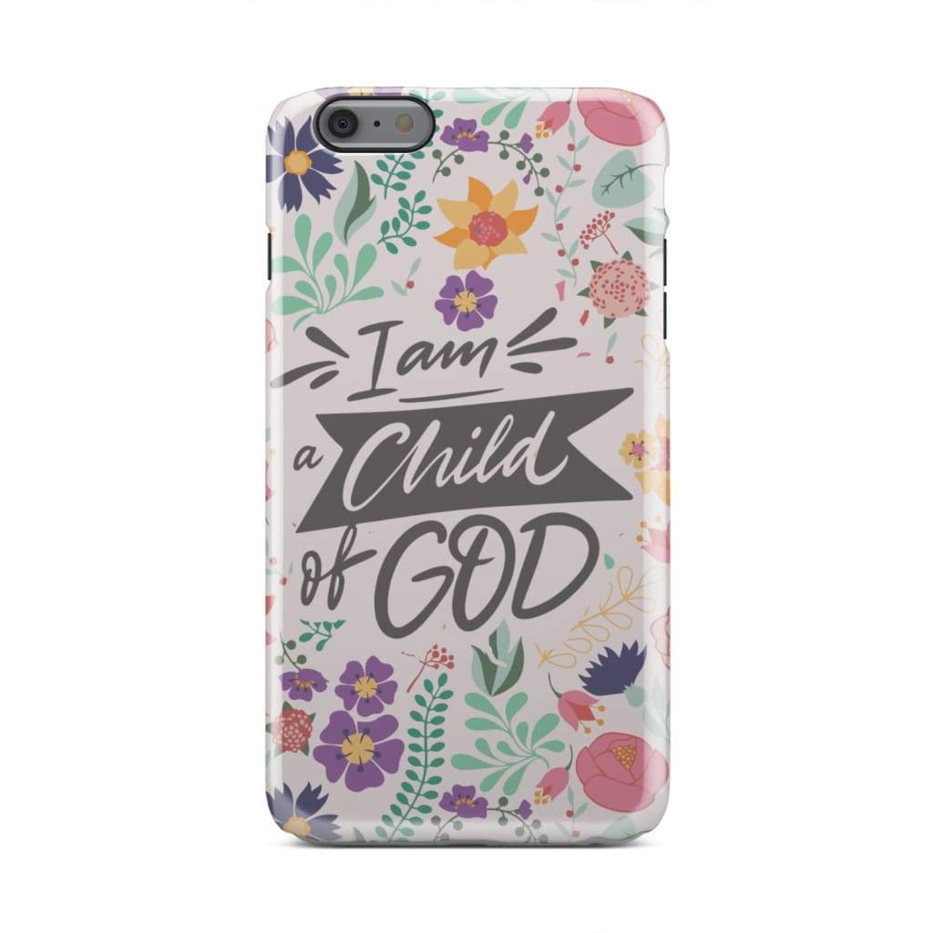 I Am A Child Of God Phone Case - Christian Phone Cases - Religious Phone Case