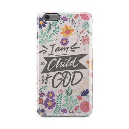 I Am A Child Of God Phone Case - Christian Phone Cases - Religious Phone Case