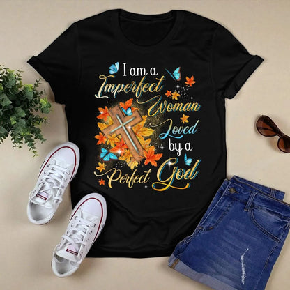 I Am A Imperfect Woman Loved By A Perfect God, Fall Leaves, Cross, God T-Shirt, Jesus Sweatshirt Hoodie