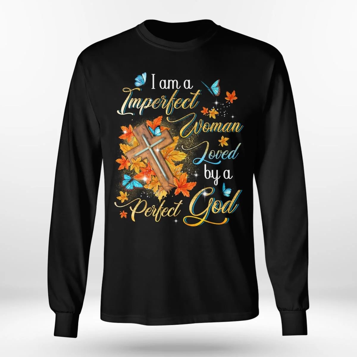 I Am A Imperfect Woman Loved By A Perfect God, Fall Leaves, Cross, God T-Shirt, Jesus Sweatshirt Hoodie