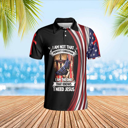 I Am Not That Perfect Christian I Am The One That Knows I Need Jesus Polo Shirts - Christian Shirt For Men And Women