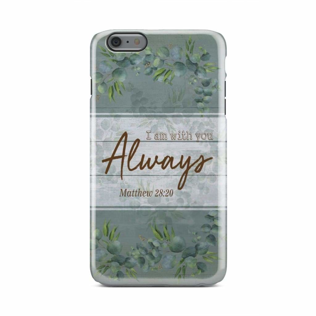 I Am With You Always Matthew 2820 Bible Verse Phone Case - Inspirational Bible Scripture iPhone Cases