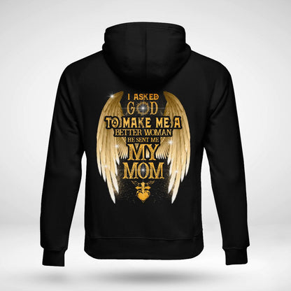 I Asked God To Make Me A Better Woman He Sent Me My Mom, Mom T-Shirt