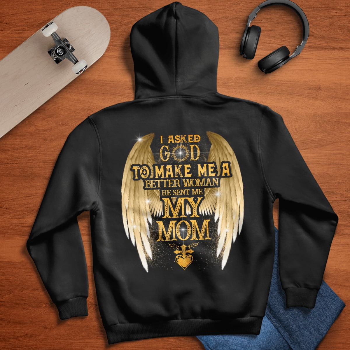 I Asked God To Make Me A Better Woman He Sent Me My Mom, Mom T-Shirt