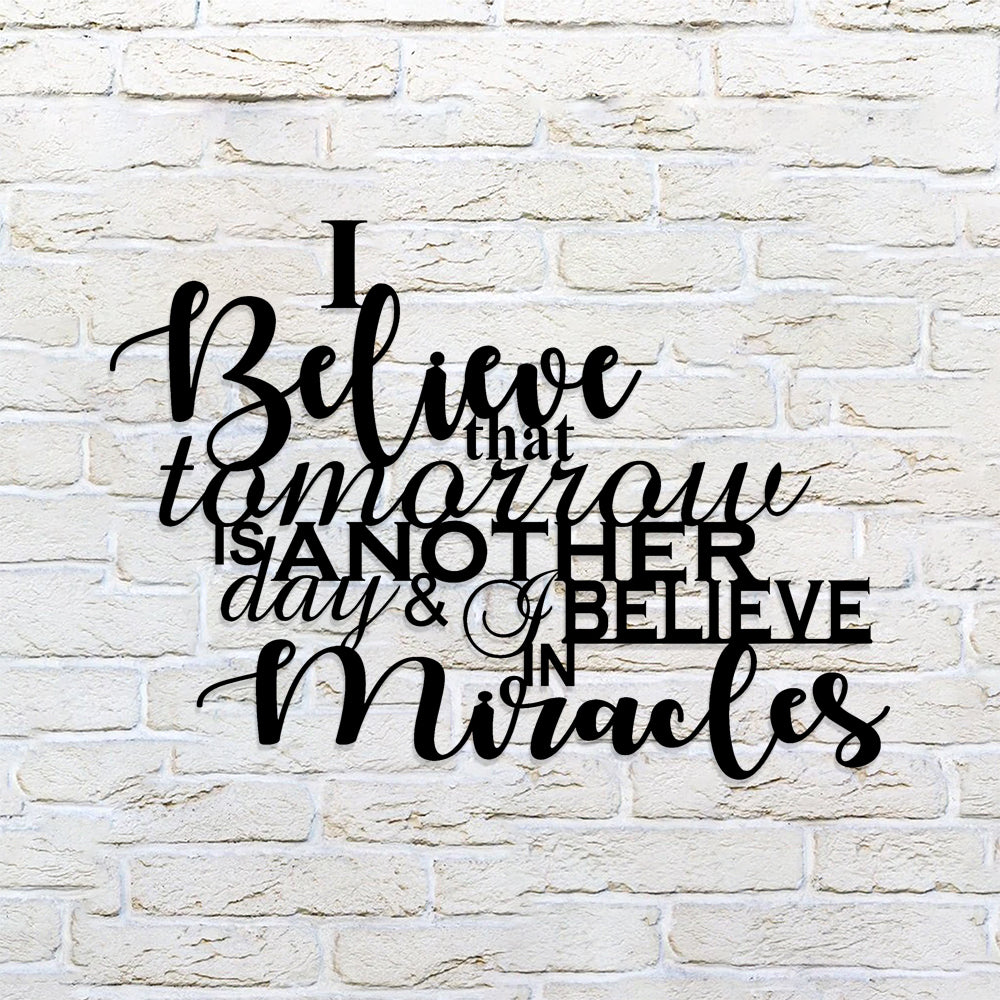 I Believe That Tomorrow Is Another Day & I Believe In Miracles Metal Sign - Christian Metal Wall Art