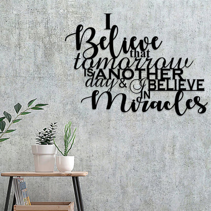 I Believe That Tomorrow Is Another Day & I Believe In Miracles Metal Sign - Christian Metal Wall Art