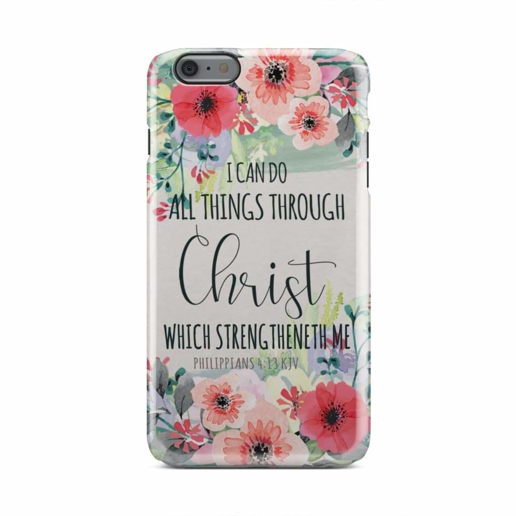 I Can Do All Things Through Christ Philippians 413 Kjv Phone Case - Christian Phone Cases - Inspirational Bible Scripture iPhone Cases
