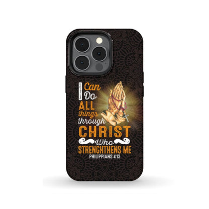 I Can Do All Things Through Christ, Praying Hands Phone Case - Christian Phone Cases - Religious Phone Case