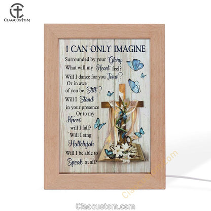 I Can Only Imagine Butterflies Cross Christian Frame Lamp Prints - Bible Verse Wooden Lamp - Scripture Night Light