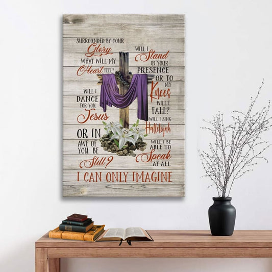 I Can Only Imagine Christian Song Lyrics Canvas Art - Bible Verse Canvas - Scripture Wall Art