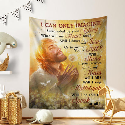I Can Only Imagine Surrounded By Your Glory God Tapestry Jesus Tapestry Christian Tapestry