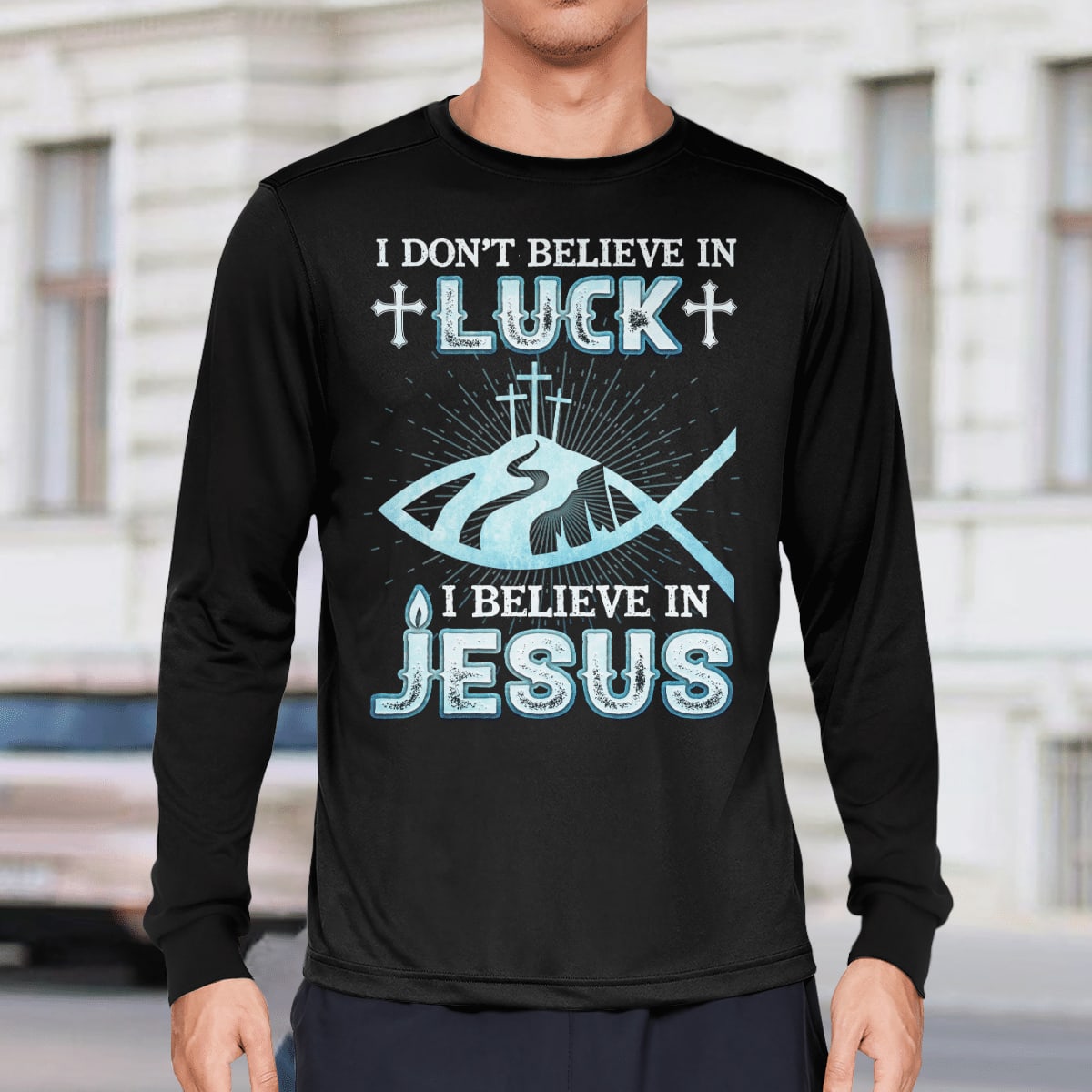 I Don't Believe In Luck I Believe In Jesus Sweatshirt Hoodie, Lord T-Shirt, God T-Shirt, Faith T-Shirt