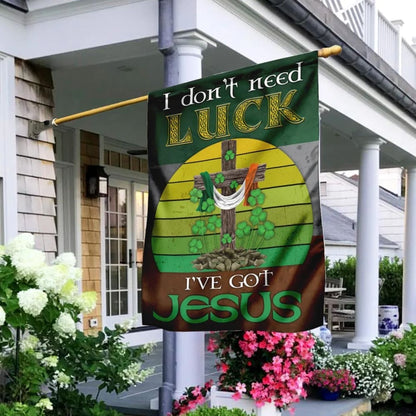 I Don't Need Luck I've Got Jesus Flag - Outdoor Christian House Flag - Christian Garden Flags