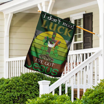 I Don't Need Luck I've Got Jesus Flag - Outdoor Christian House Flag - Christian Garden Flags