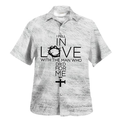 I Fell In Love With The Man Who Died For Me Hawaiian Shirt - Christian Hawaiian Shirt - Religious Hawaiian Shirts
