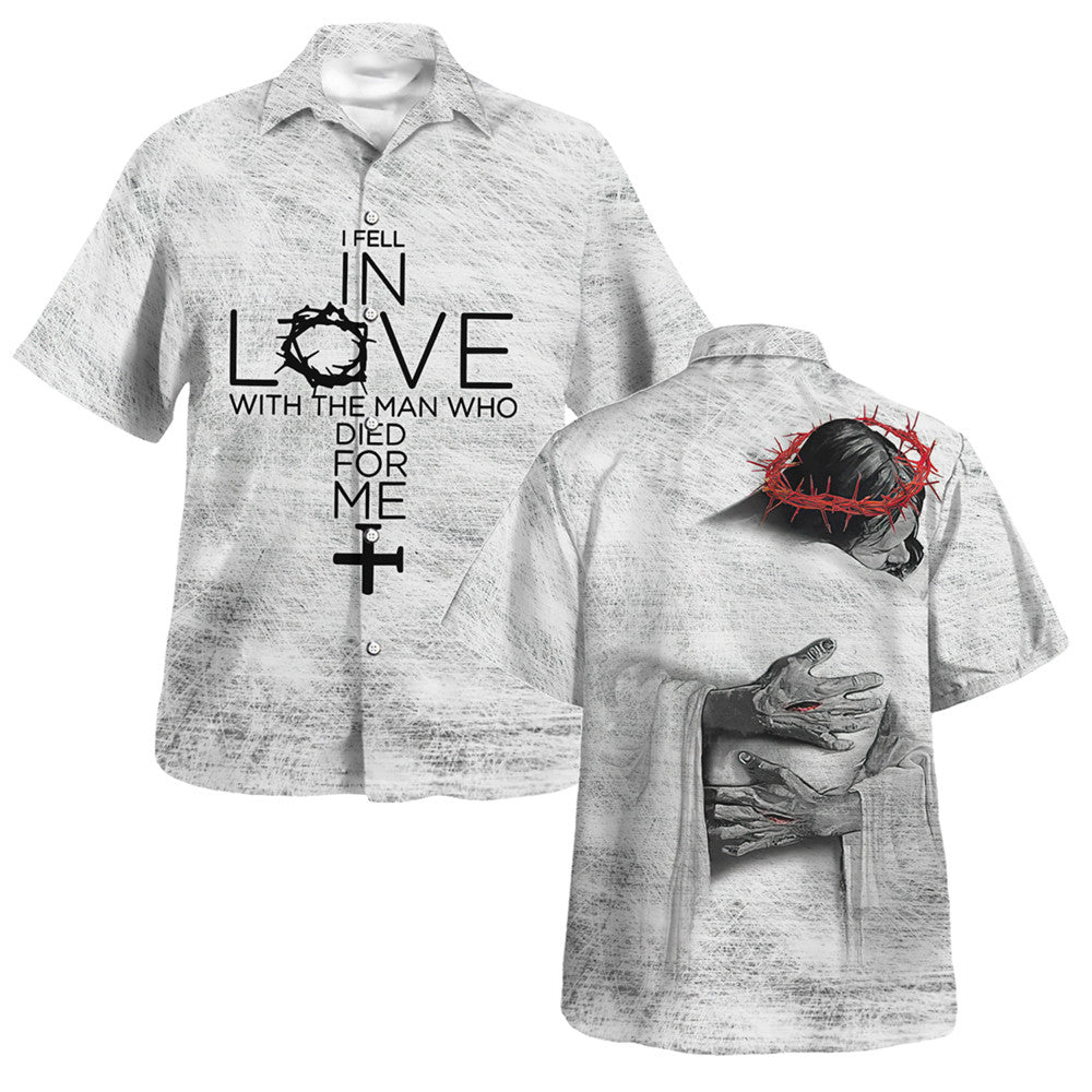 I Fell In Love With The Man Who Died For Me Hawaiian Shirt - Christian Hawaiian Shirt - Religious Hawaiian Shirts